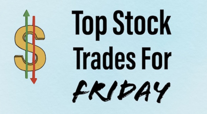 top stock trades - 5 Top Stock Trades for Friday Morning