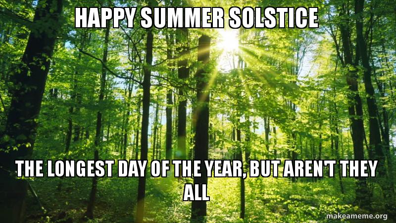 Longest Day Of The Year Memes Images To Celebrate The Summer Solstice